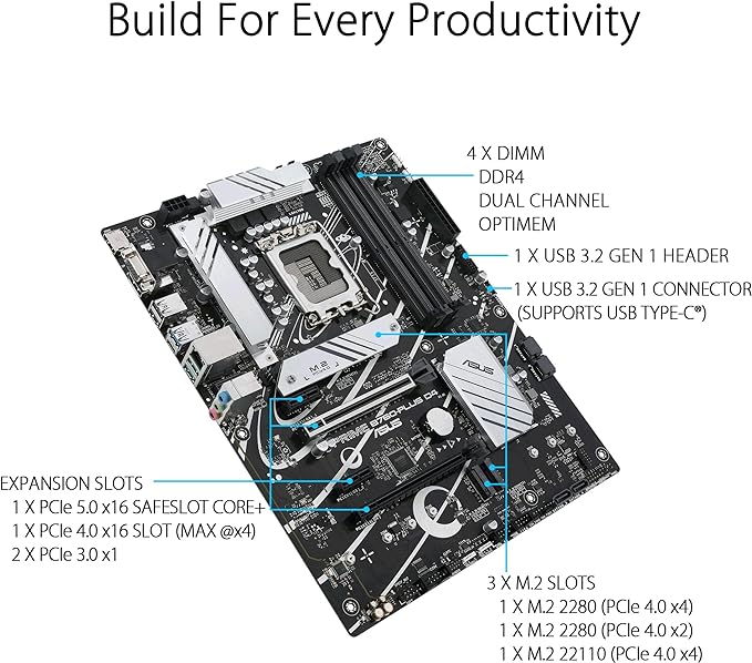ASUS Prime B760-PLUS D4 Intel (13th and 12th Gen)LGA 1700 ATX motherboard PCIe 5.0,3xPCIe 4.0 M.2 slots,DDR4,2.5Gb LAN,DisplayPort,USB 3.2 Gen 2x2 Type-C,front USB 3.2 Gen 1 Type-C,Thunderbolt (USB4®) ASUS Prime B760-PLUS D4 Intel (13th and 12th Gen)LGA 1700 ATX motherboard PCIe 5.0,3xPCIe 4.0 M.2 slots,DDR4,2.5Gb LAN,DisplayPort,USB 3.2 Gen 2x2 Type-C,front USB 3.2 Gen 1 Type-C,Thunderbolt (USB4®)